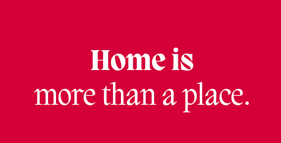 Home is more than a place, more than a feeling, where we see ourselves reflected in the space around us.