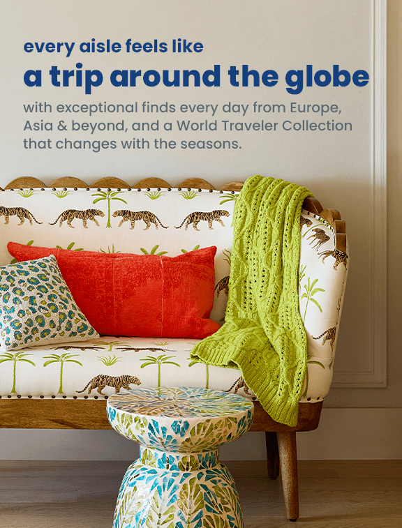 Every aisle feels like a trip around the globe with exceptional finds every day.
